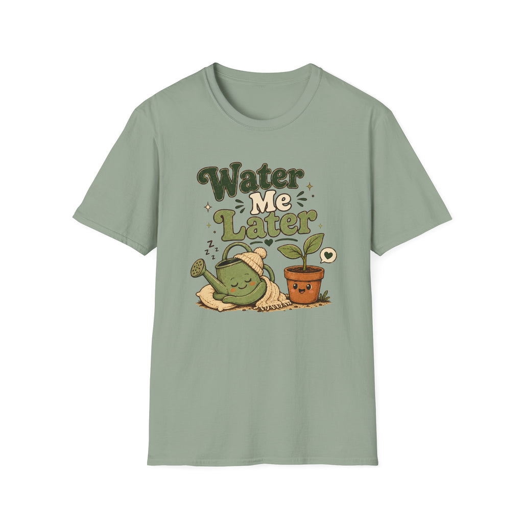 Water Me Later Lazy Watering Can C1 T-Shirt