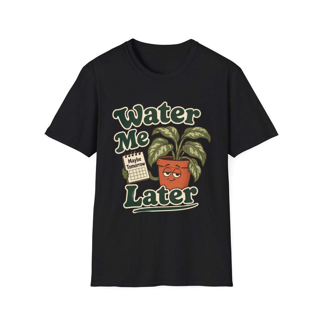 Water Me Later Forgotten Plant Reminder C1 T-Shirt