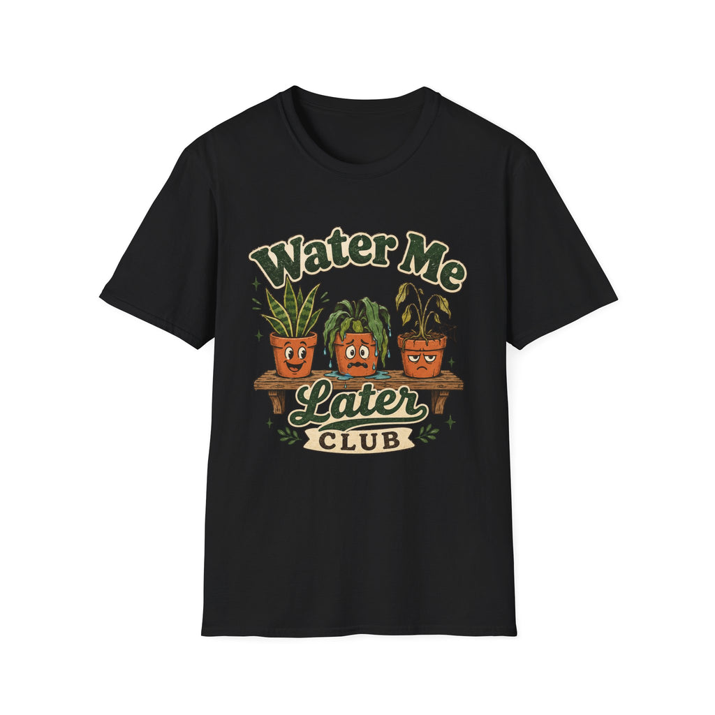 Water Me Later Overwatered Plant Panic C1 T-Shirt