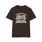 I don't need more plants I need more Shelves T-Shirt