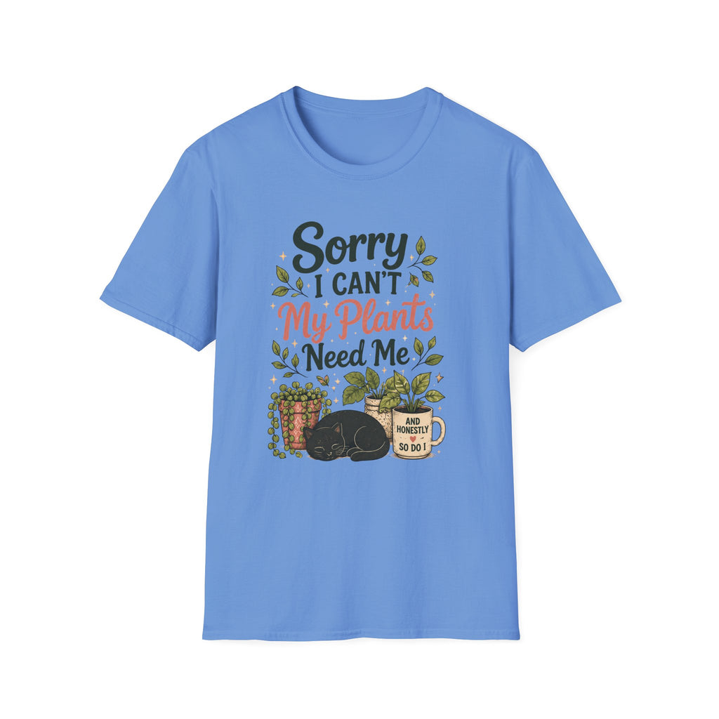 Sorry I Can't My Plants Need Me C4 T-Shirt