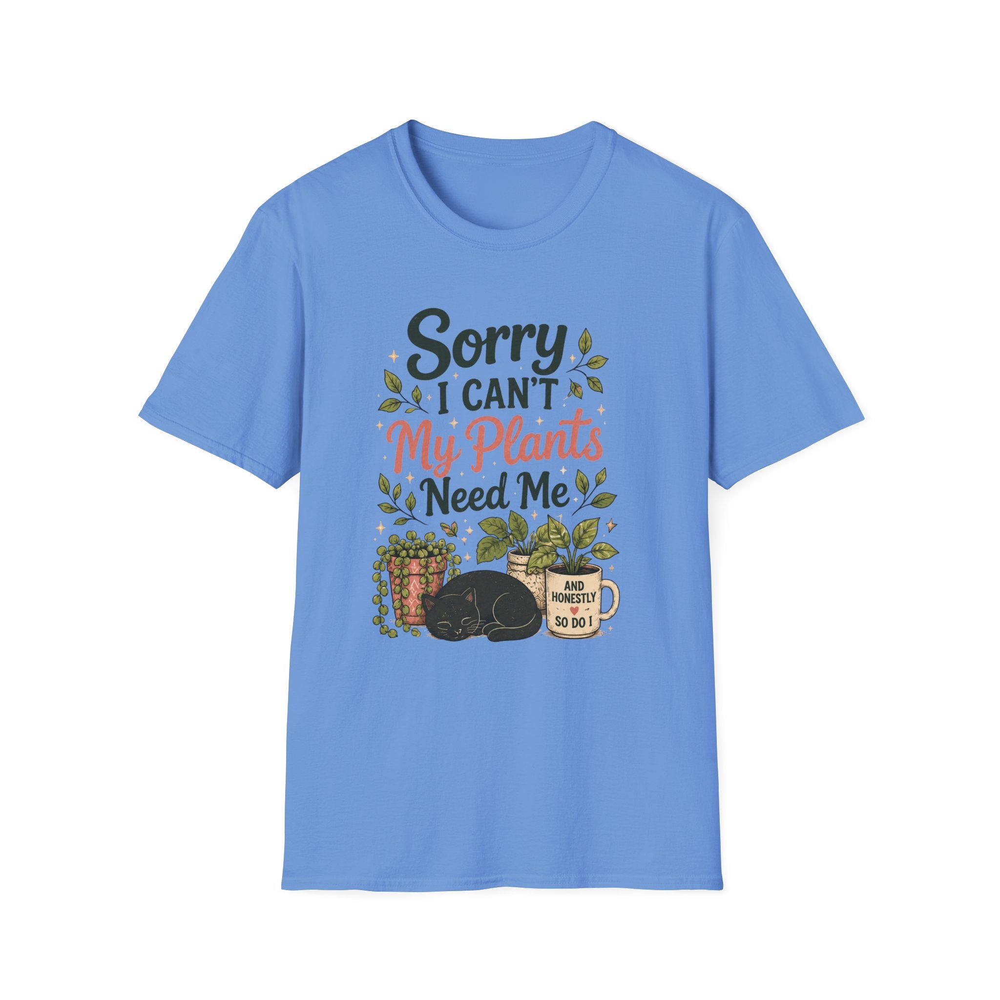 Sorry I Can't My Plants Need Me C4 T-Shirt