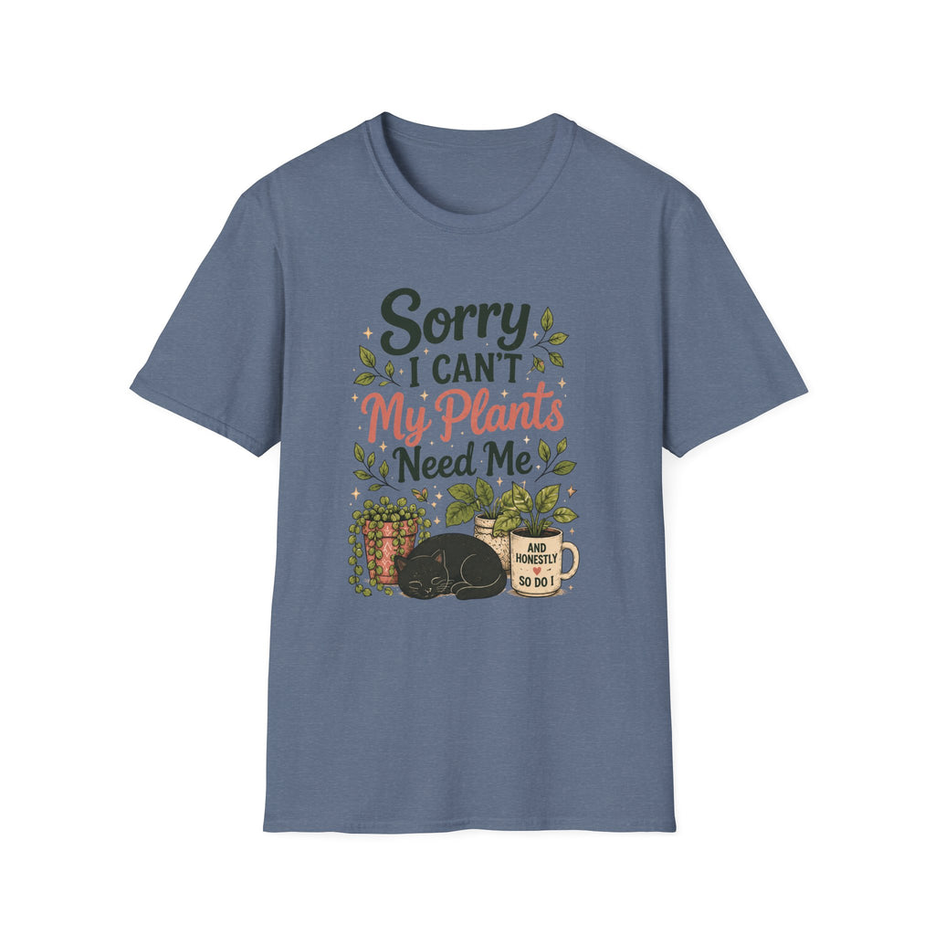 Sorry I Can't My Plants Need Me C4 T-Shirt