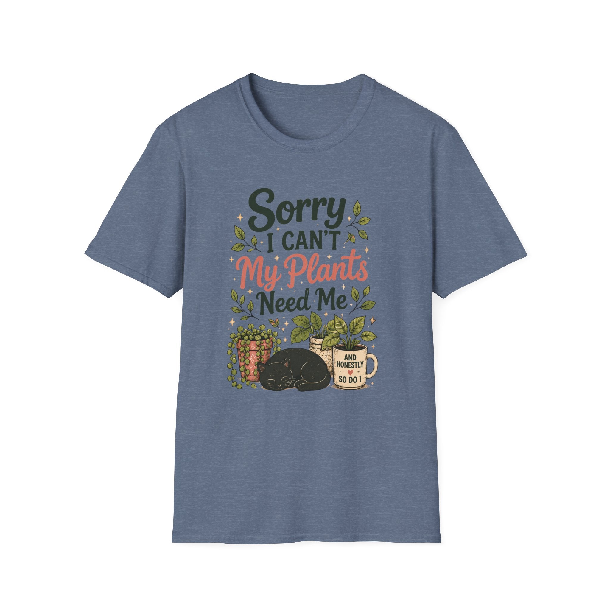 Sorry I Can't My Plants Need Me C4 T-Shirt
