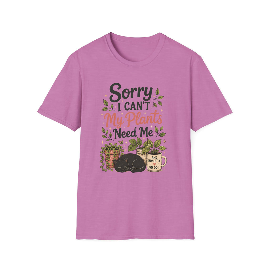Sorry I Can't My Plants Need Me C4 T-Shirt