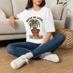 Water Me Later Underwatered Plant Sass G1 T-Shirt