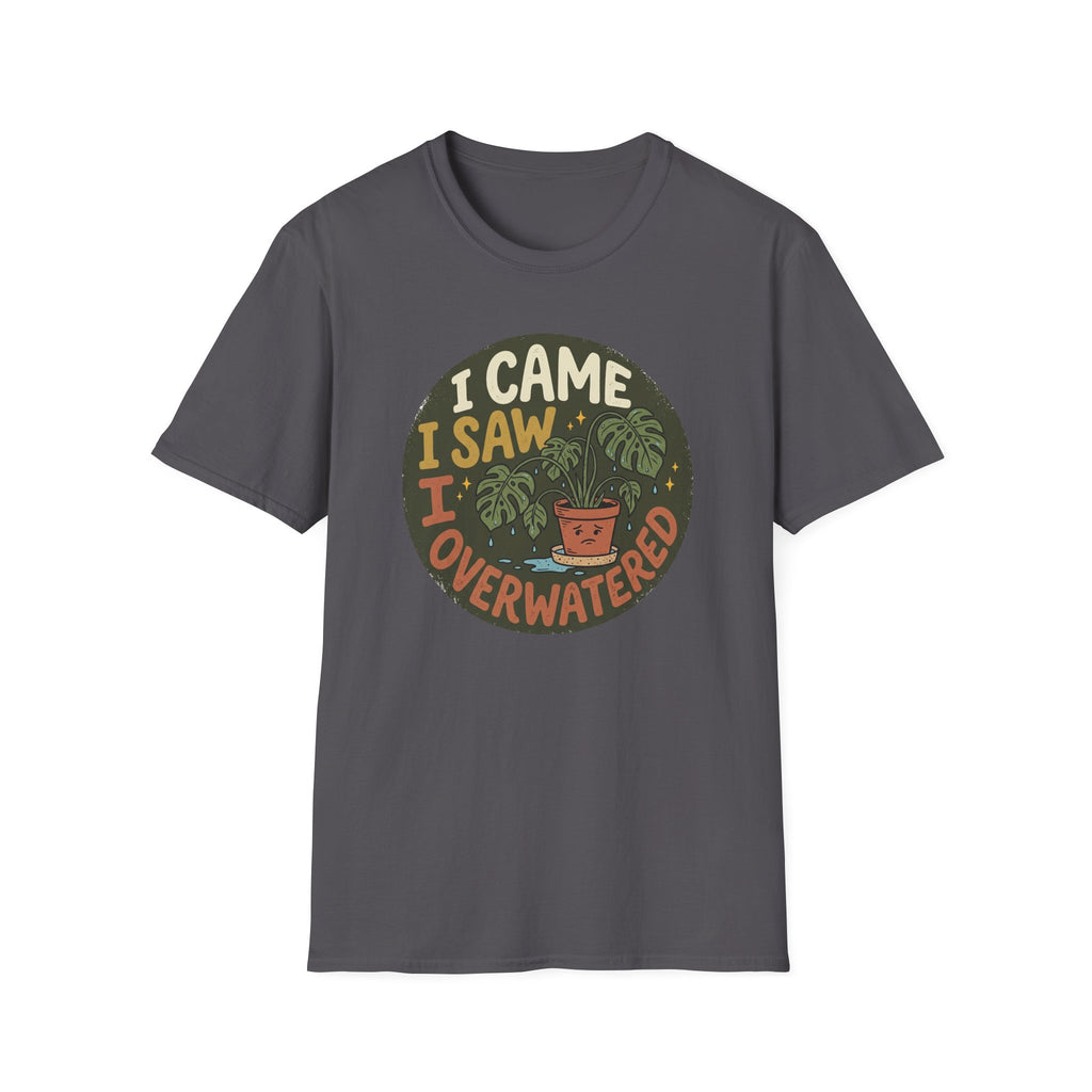 I Came I Saw I Overwatered G1 T-Shirt