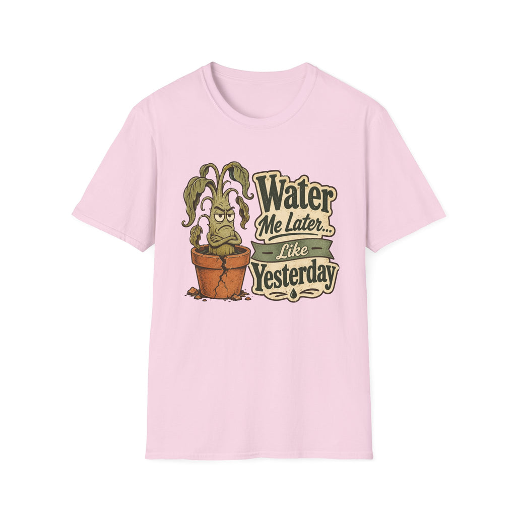 Water Me Later Underwatered Plant Sass C1 T-Shirt
