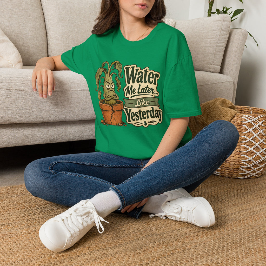 Water Me Later Underwatered Plant Sass C1 T-Shirt