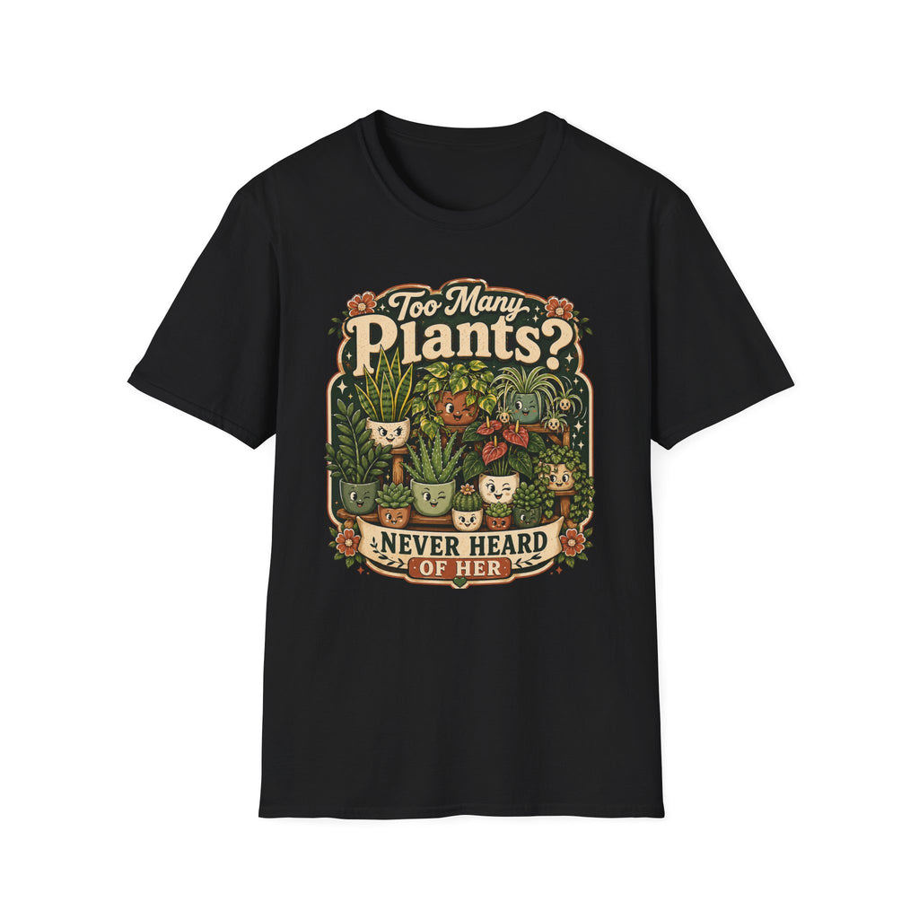 Too Many Plants Never Heard Of Her C1 T-Shirt
