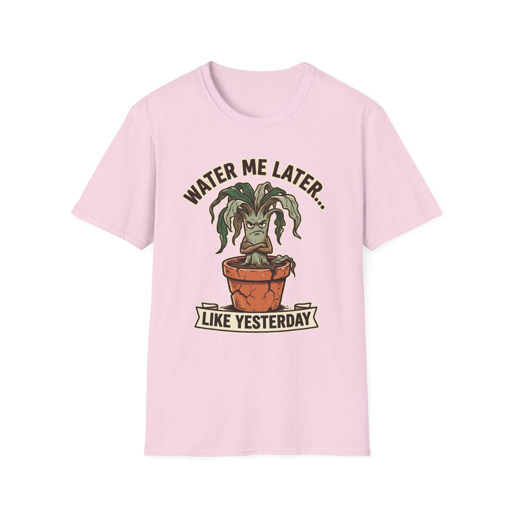 Water Me Later Underwatered Plant Sass G1 T-Shirt