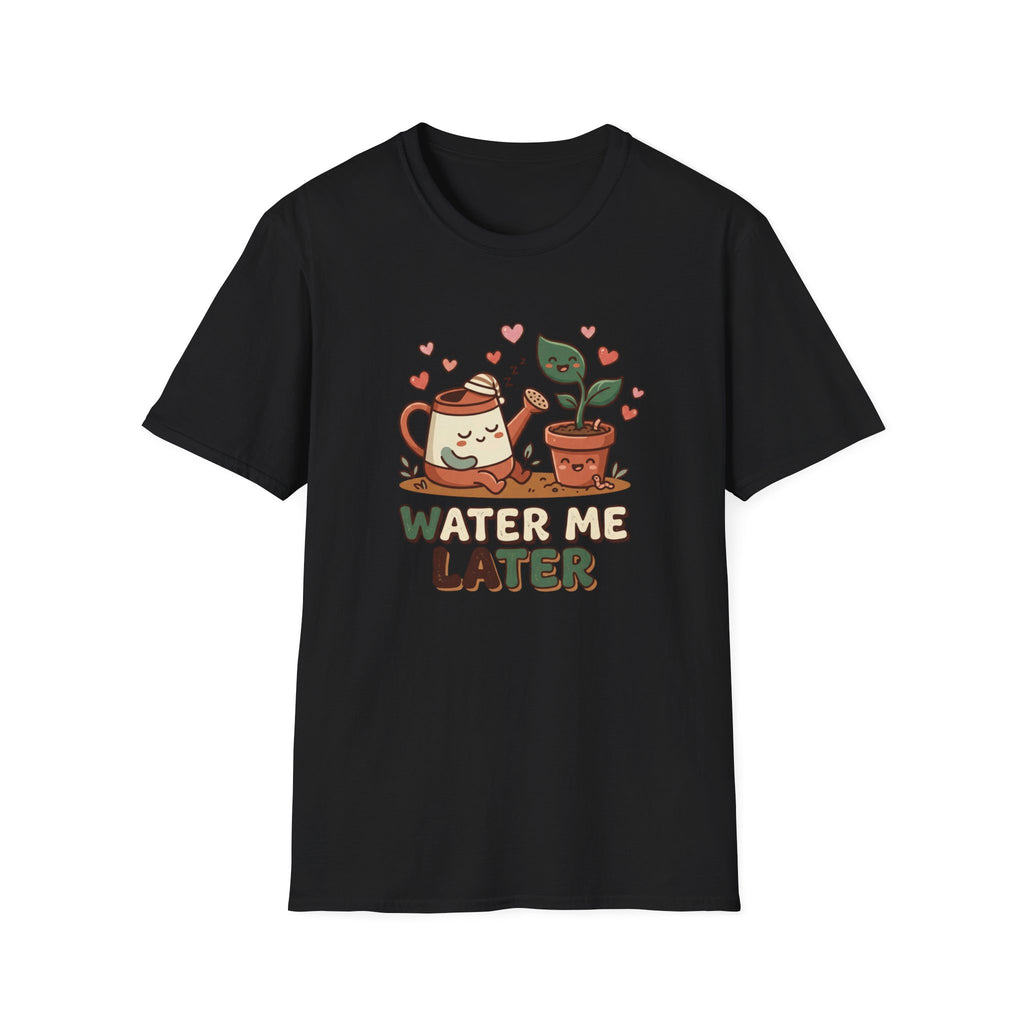 Water Me Later Lazy Watering Can C1 T-Shirt