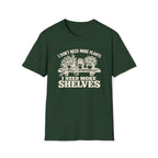I don't need more plants I need more Shelves T-Shirt