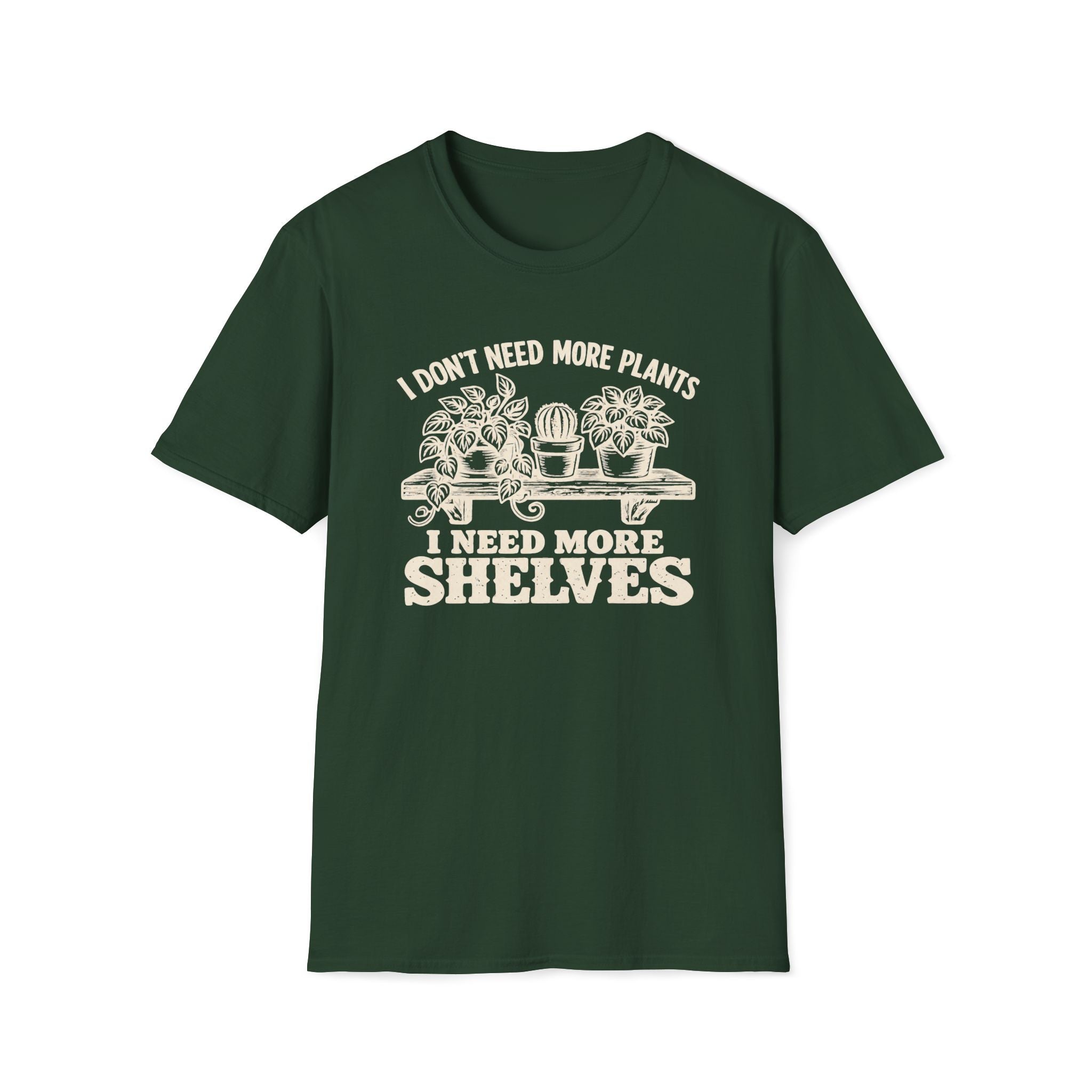 I don't need more plants I need more Shelves T-Shirt
