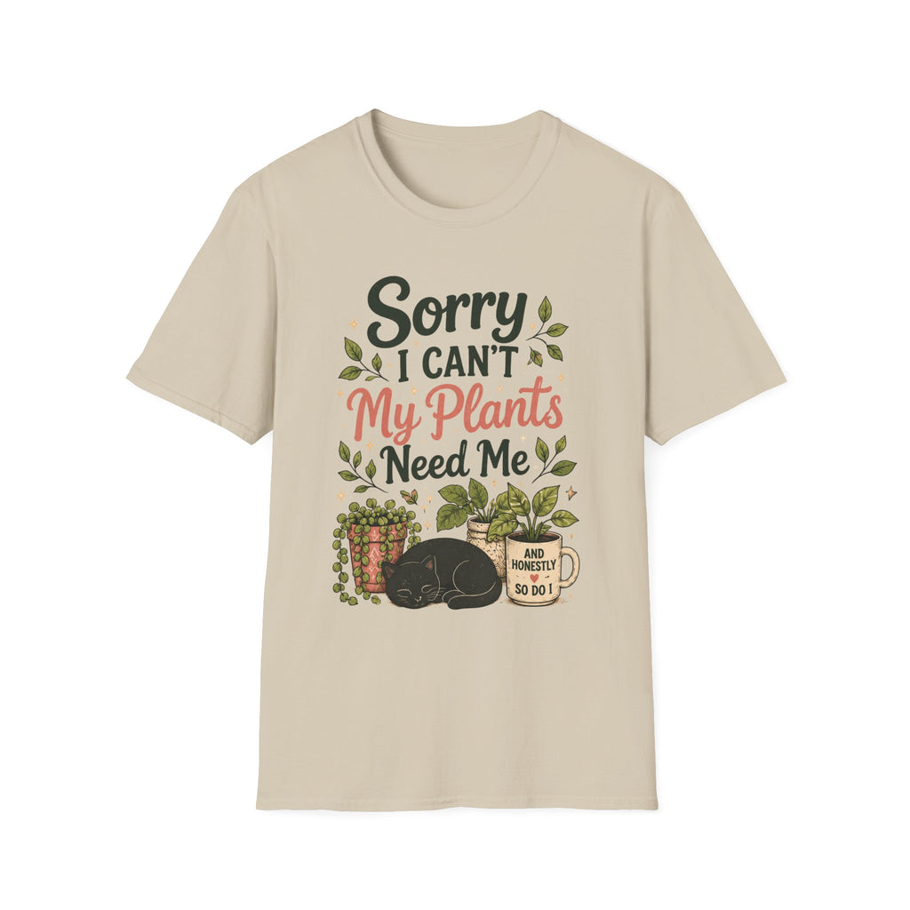 Sorry I Can't My Plants Need Me C5 T-Shirt