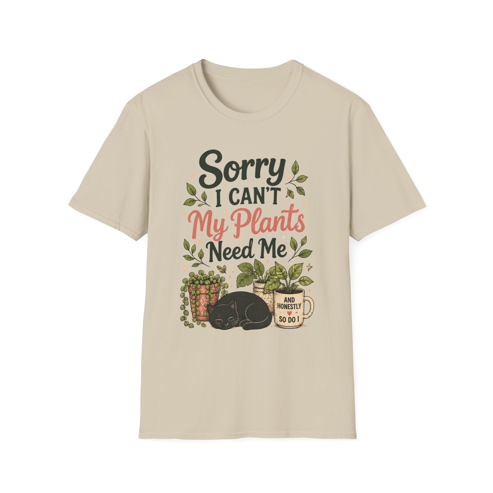 Sorry I Can't My Plants Need Me C5 T-Shirt