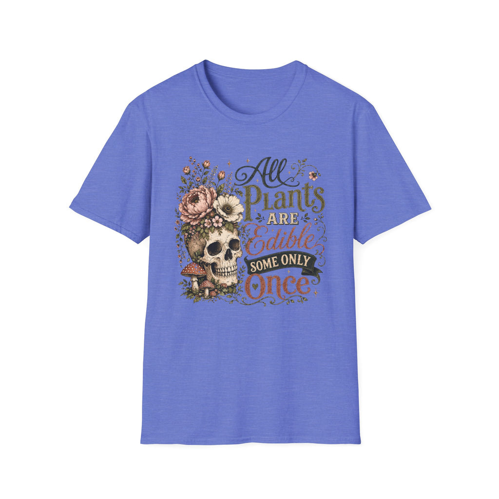 All Plants are Edible Some only Once C1 T-Shirt